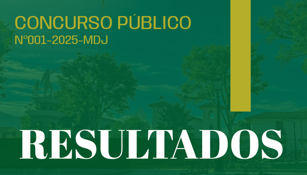 RESULTADOS CONCURSO PÚBLICO Nº001-2025-MDJ