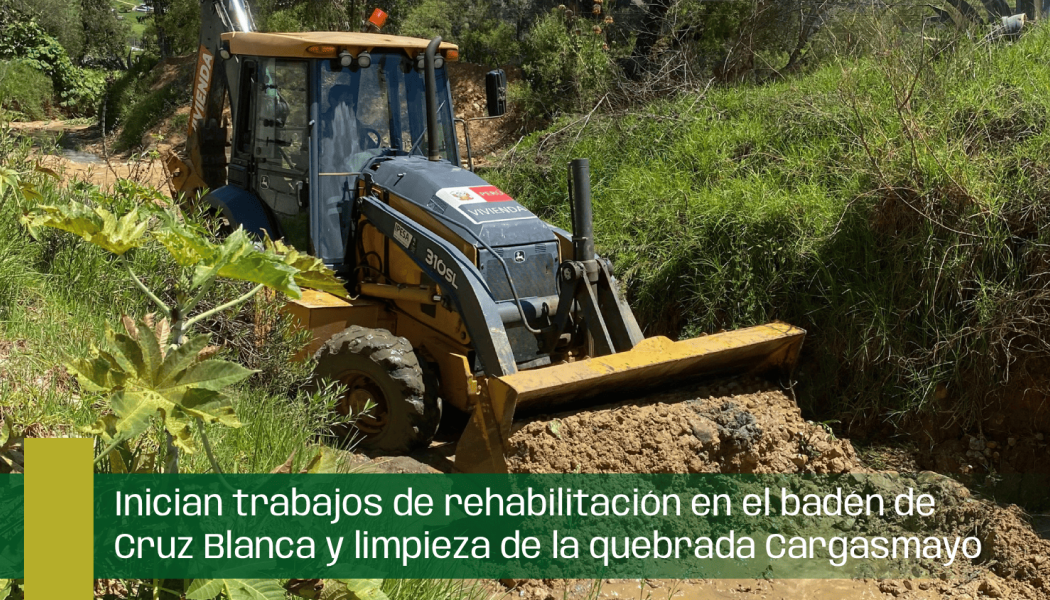Inician trabajos de rehabilitación en el badén de Cruz Blanca y limpieza de la quebrada Cargasmayo